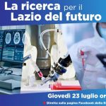 “La ricerca per il Lazio del futuro” - diretta  Facebook della Regione Lazio - 23/07 h 11